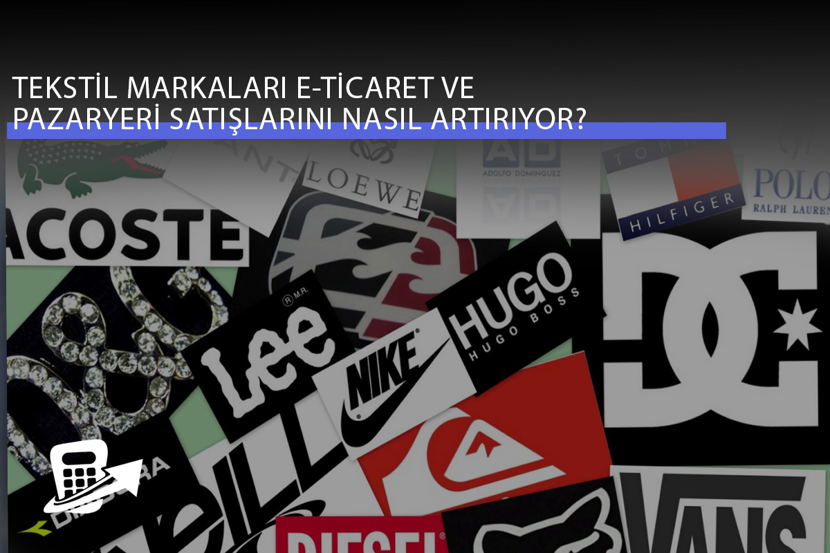 Tekstil Markaları E-Ticaret ve Pazaryeri Satışlarını Nasıl Artırıyor?