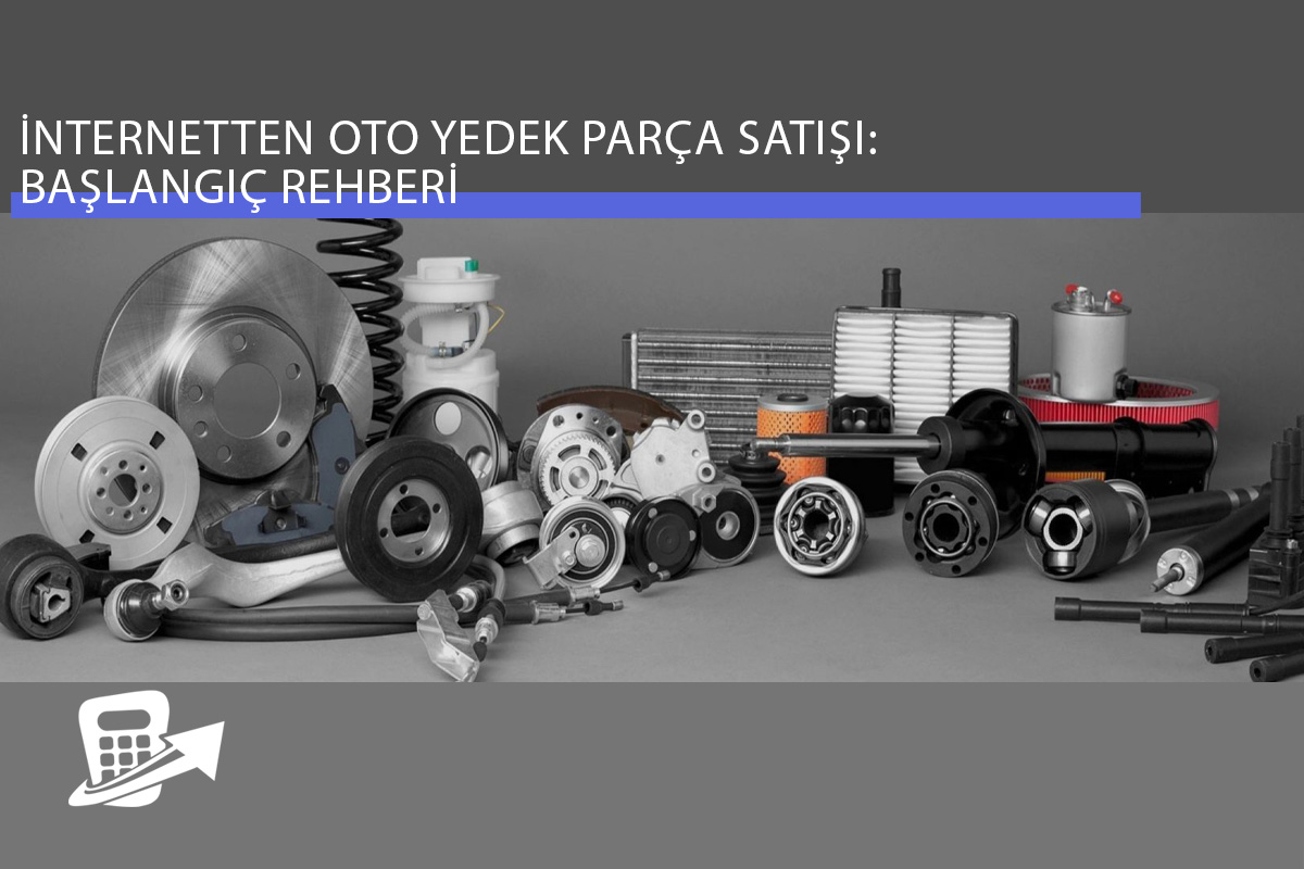 İnternetten Oto Yedek Parça Satışı: Başlangıç Rehberi