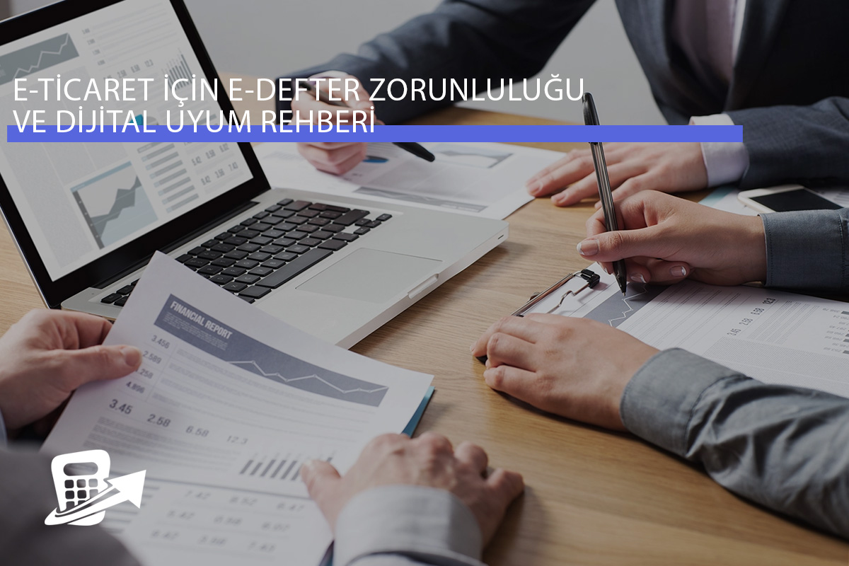 E-Ticaret İçin E-Defter Zorunluluğu ve Dijital Uyum Rehberi